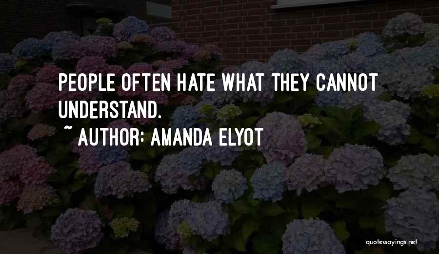 Amanda Elyot Quotes: People Often Hate What They Cannot Understand.