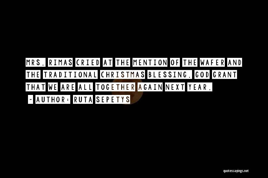 Ruta Sepetys Quotes: Mrs. Rimas Cried At The Mention Of The Wafer And The Traditional Christmas Blessing. God Grant That We Are All