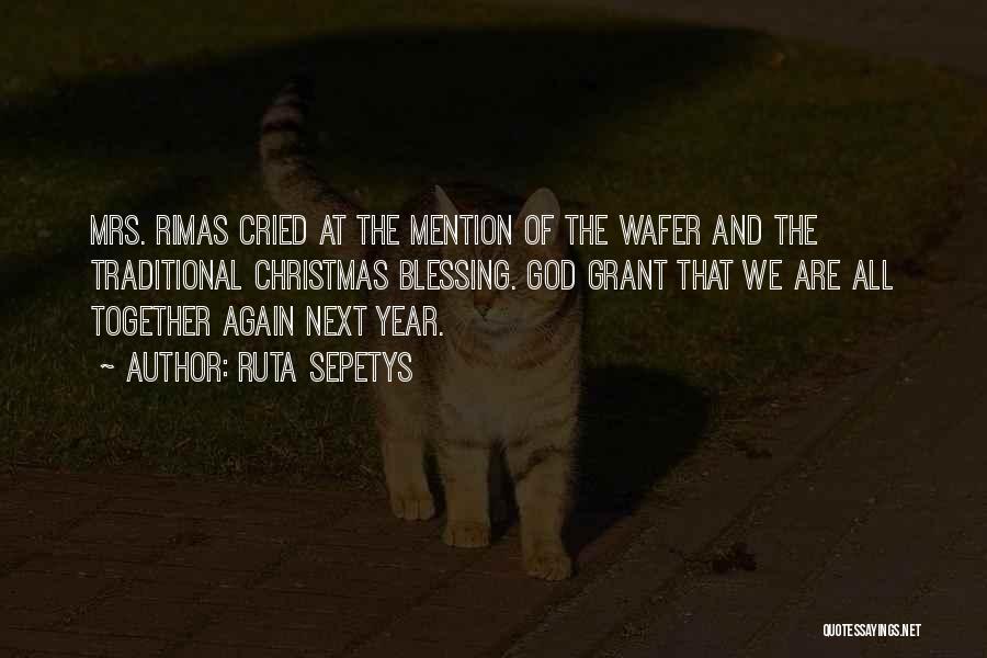 Ruta Sepetys Quotes: Mrs. Rimas Cried At The Mention Of The Wafer And The Traditional Christmas Blessing. God Grant That We Are All