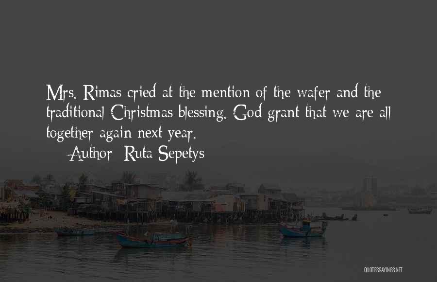 Ruta Sepetys Quotes: Mrs. Rimas Cried At The Mention Of The Wafer And The Traditional Christmas Blessing. God Grant That We Are All