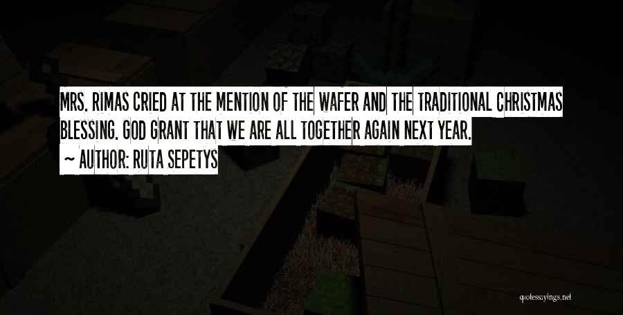 Ruta Sepetys Quotes: Mrs. Rimas Cried At The Mention Of The Wafer And The Traditional Christmas Blessing. God Grant That We Are All