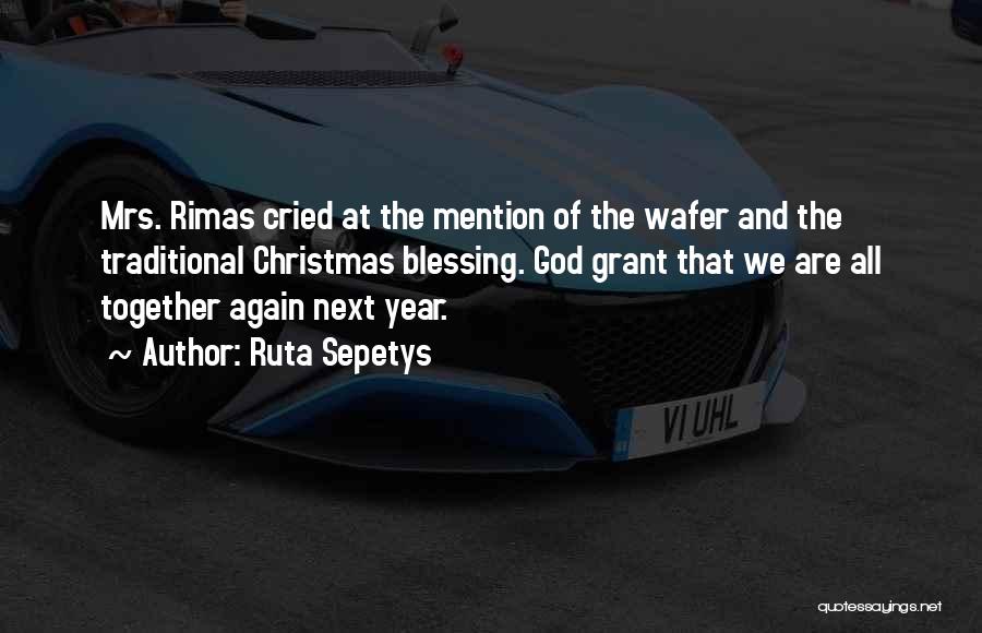 Ruta Sepetys Quotes: Mrs. Rimas Cried At The Mention Of The Wafer And The Traditional Christmas Blessing. God Grant That We Are All