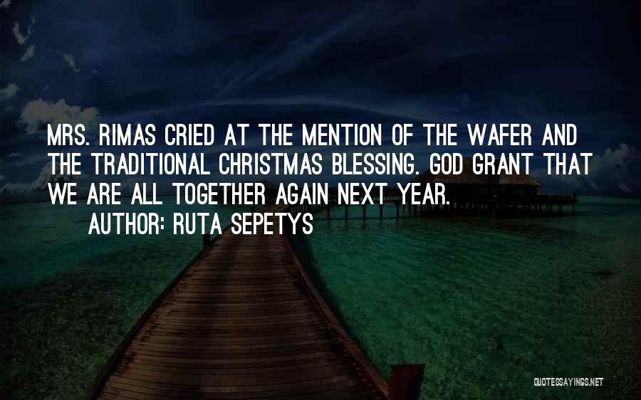 Ruta Sepetys Quotes: Mrs. Rimas Cried At The Mention Of The Wafer And The Traditional Christmas Blessing. God Grant That We Are All