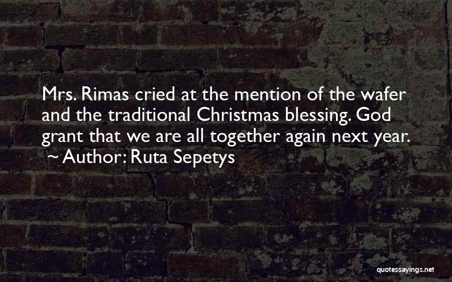 Ruta Sepetys Quotes: Mrs. Rimas Cried At The Mention Of The Wafer And The Traditional Christmas Blessing. God Grant That We Are All
