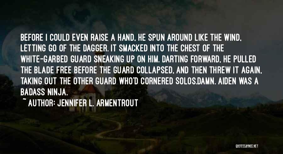 Jennifer L. Armentrout Quotes: Before I Could Even Raise A Hand, He Spun Around Like The Wind, Letting Go Of The Dagger. It Smacked