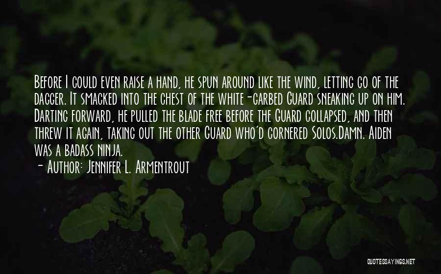 Jennifer L. Armentrout Quotes: Before I Could Even Raise A Hand, He Spun Around Like The Wind, Letting Go Of The Dagger. It Smacked