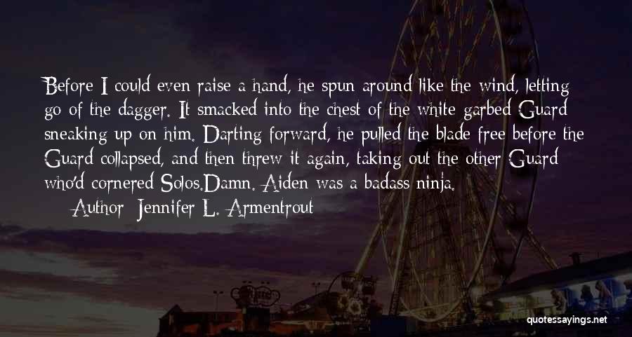 Jennifer L. Armentrout Quotes: Before I Could Even Raise A Hand, He Spun Around Like The Wind, Letting Go Of The Dagger. It Smacked