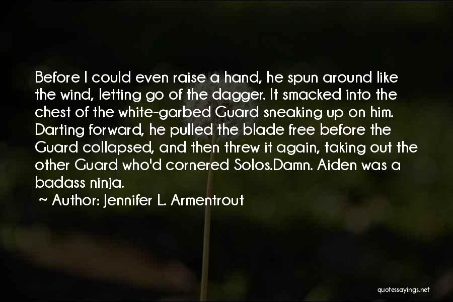 Jennifer L. Armentrout Quotes: Before I Could Even Raise A Hand, He Spun Around Like The Wind, Letting Go Of The Dagger. It Smacked