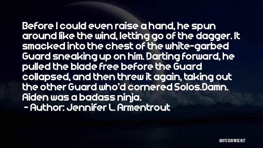 Jennifer L. Armentrout Quotes: Before I Could Even Raise A Hand, He Spun Around Like The Wind, Letting Go Of The Dagger. It Smacked