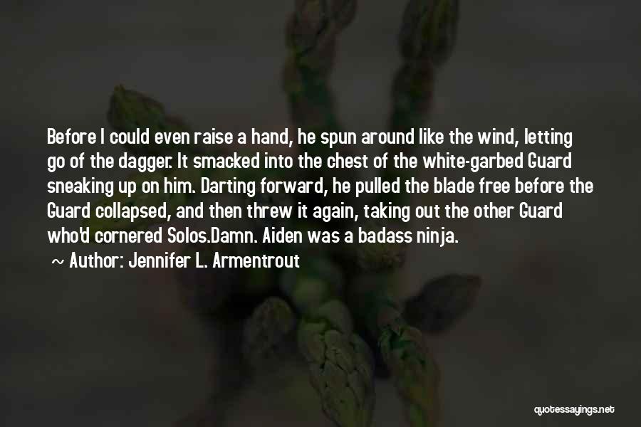 Jennifer L. Armentrout Quotes: Before I Could Even Raise A Hand, He Spun Around Like The Wind, Letting Go Of The Dagger. It Smacked