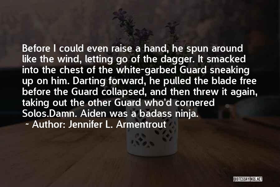 Jennifer L. Armentrout Quotes: Before I Could Even Raise A Hand, He Spun Around Like The Wind, Letting Go Of The Dagger. It Smacked