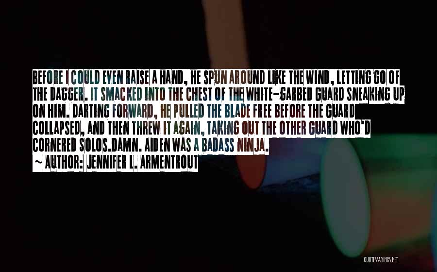 Jennifer L. Armentrout Quotes: Before I Could Even Raise A Hand, He Spun Around Like The Wind, Letting Go Of The Dagger. It Smacked