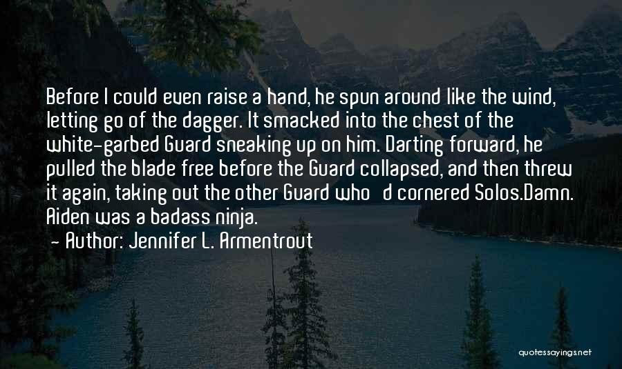 Jennifer L. Armentrout Quotes: Before I Could Even Raise A Hand, He Spun Around Like The Wind, Letting Go Of The Dagger. It Smacked