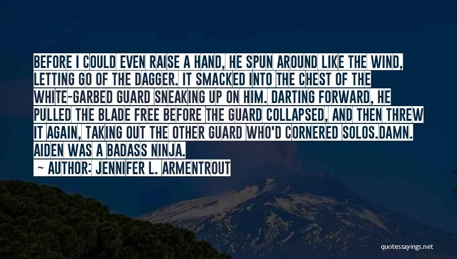 Jennifer L. Armentrout Quotes: Before I Could Even Raise A Hand, He Spun Around Like The Wind, Letting Go Of The Dagger. It Smacked