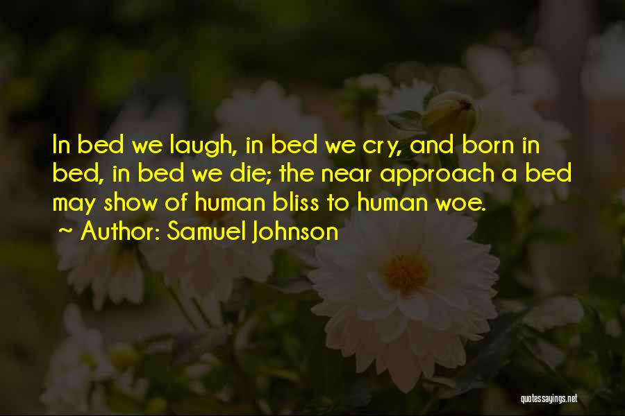 Samuel Johnson Quotes: In Bed We Laugh, In Bed We Cry, And Born In Bed, In Bed We Die; The Near Approach A