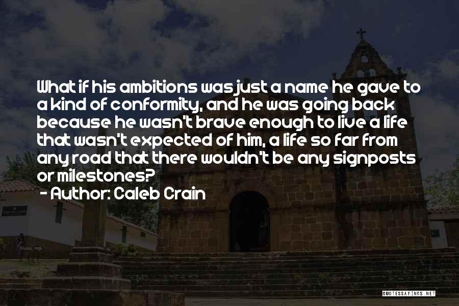 Caleb Crain Quotes: What If His Ambitions Was Just A Name He Gave To A Kind Of Conformity, And He Was Going Back