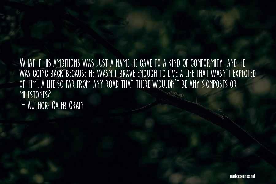 Caleb Crain Quotes: What If His Ambitions Was Just A Name He Gave To A Kind Of Conformity, And He Was Going Back