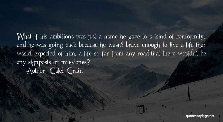 Caleb Crain Quotes: What If His Ambitions Was Just A Name He Gave To A Kind Of Conformity, And He Was Going Back