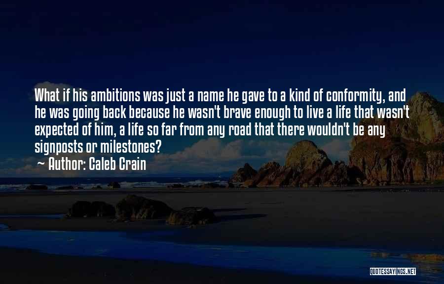 Caleb Crain Quotes: What If His Ambitions Was Just A Name He Gave To A Kind Of Conformity, And He Was Going Back