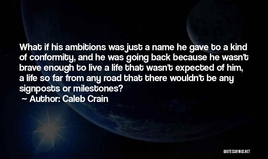 Caleb Crain Quotes: What If His Ambitions Was Just A Name He Gave To A Kind Of Conformity, And He Was Going Back