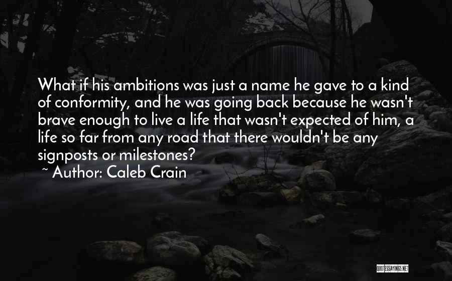 Caleb Crain Quotes: What If His Ambitions Was Just A Name He Gave To A Kind Of Conformity, And He Was Going Back