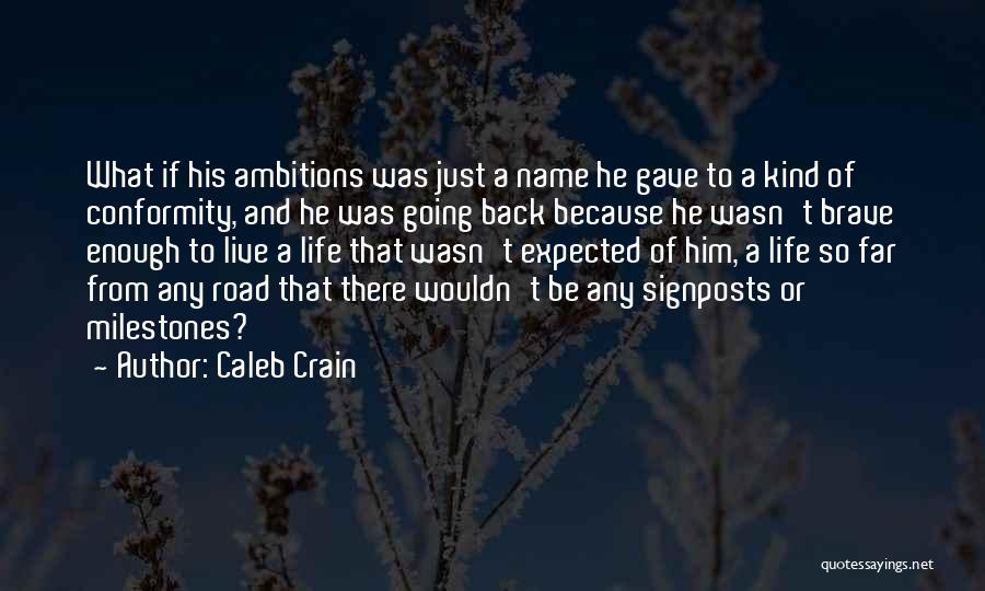 Caleb Crain Quotes: What If His Ambitions Was Just A Name He Gave To A Kind Of Conformity, And He Was Going Back