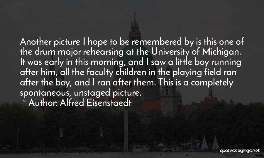 Alfred Eisenstaedt Quotes: Another Picture I Hope To Be Remembered By Is This One Of The Drum Major Rehearsing At The University Of