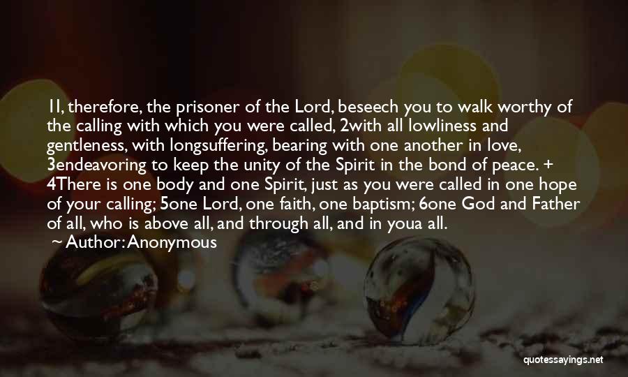 Anonymous Quotes: 1i, Therefore, The Prisoner Of The Lord, Beseech You To Walk Worthy Of The Calling With Which You Were Called,