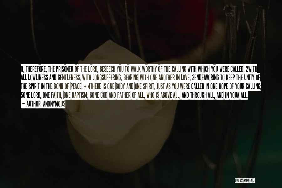 Anonymous Quotes: 1i, Therefore, The Prisoner Of The Lord, Beseech You To Walk Worthy Of The Calling With Which You Were Called,