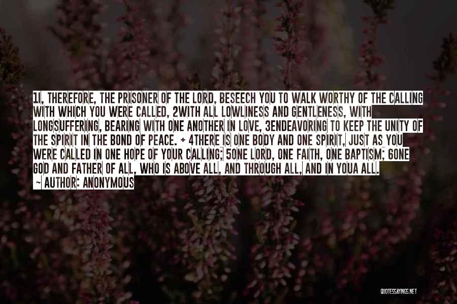 Anonymous Quotes: 1i, Therefore, The Prisoner Of The Lord, Beseech You To Walk Worthy Of The Calling With Which You Were Called,