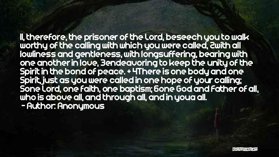 Anonymous Quotes: 1i, Therefore, The Prisoner Of The Lord, Beseech You To Walk Worthy Of The Calling With Which You Were Called,