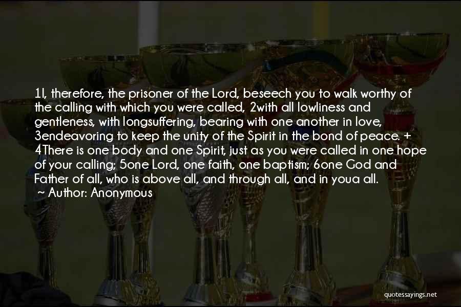 Anonymous Quotes: 1i, Therefore, The Prisoner Of The Lord, Beseech You To Walk Worthy Of The Calling With Which You Were Called,