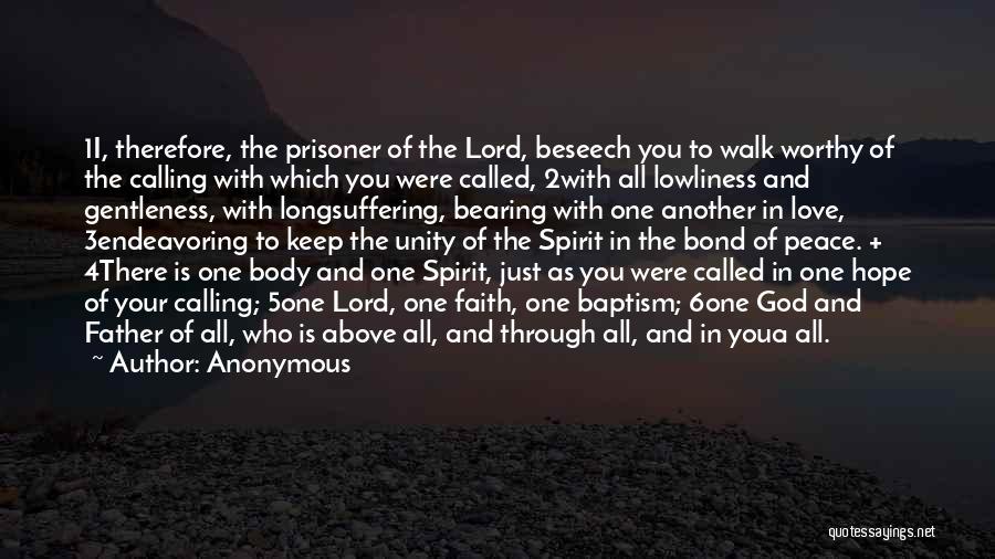 Anonymous Quotes: 1i, Therefore, The Prisoner Of The Lord, Beseech You To Walk Worthy Of The Calling With Which You Were Called,