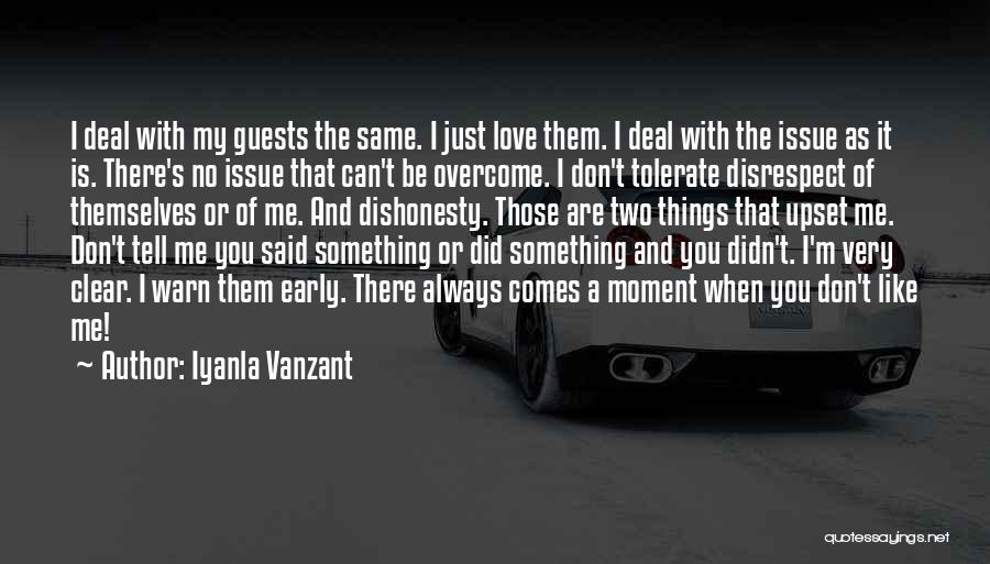 Iyanla Vanzant Quotes: I Deal With My Guests The Same. I Just Love Them. I Deal With The Issue As It Is. There's