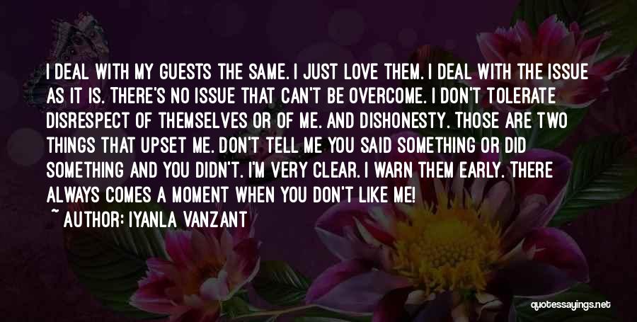 Iyanla Vanzant Quotes: I Deal With My Guests The Same. I Just Love Them. I Deal With The Issue As It Is. There's