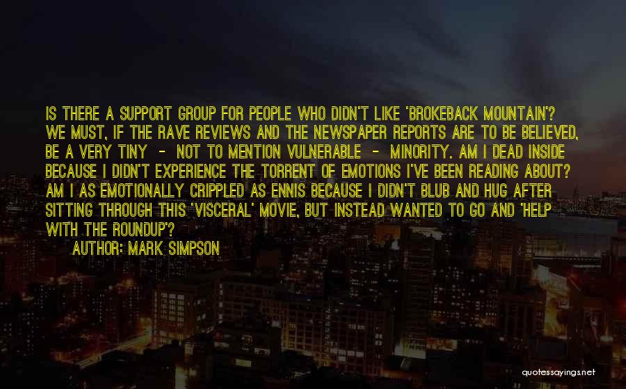 Mark Simpson Quotes: Is There A Support Group For People Who Didn't Like 'brokeback Mountain'? We Must, If The Rave Reviews And The