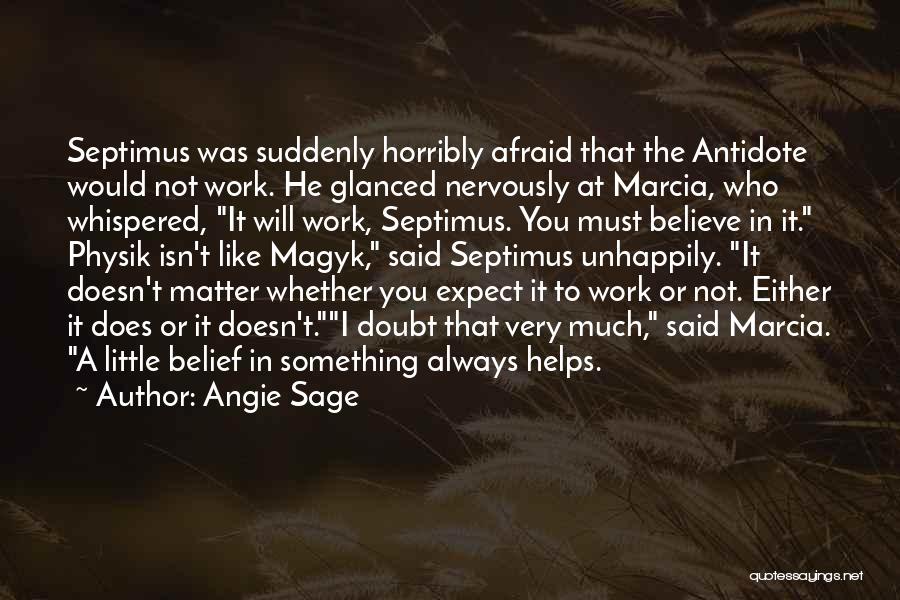 Angie Sage Quotes: Septimus Was Suddenly Horribly Afraid That The Antidote Would Not Work. He Glanced Nervously At Marcia, Who Whispered, It Will