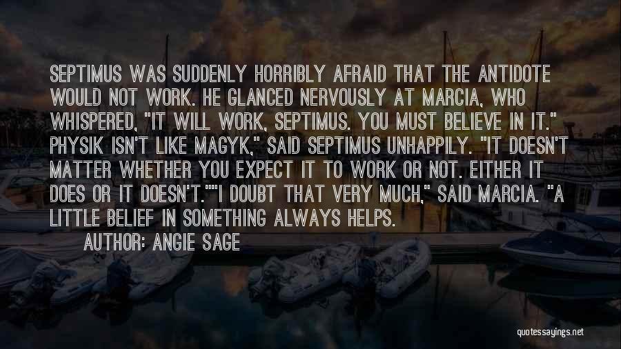 Angie Sage Quotes: Septimus Was Suddenly Horribly Afraid That The Antidote Would Not Work. He Glanced Nervously At Marcia, Who Whispered, It Will
