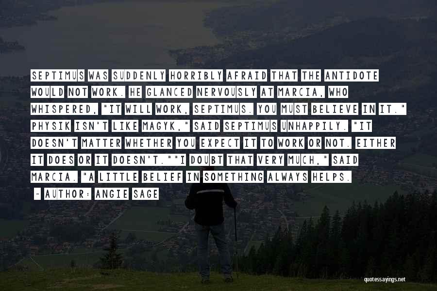 Angie Sage Quotes: Septimus Was Suddenly Horribly Afraid That The Antidote Would Not Work. He Glanced Nervously At Marcia, Who Whispered, It Will