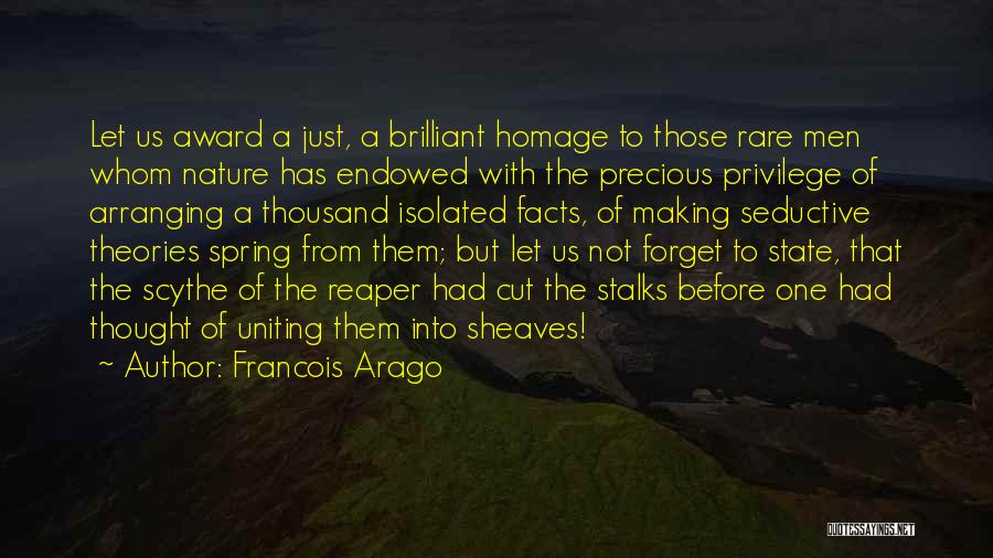 Francois Arago Quotes: Let Us Award A Just, A Brilliant Homage To Those Rare Men Whom Nature Has Endowed With The Precious Privilege