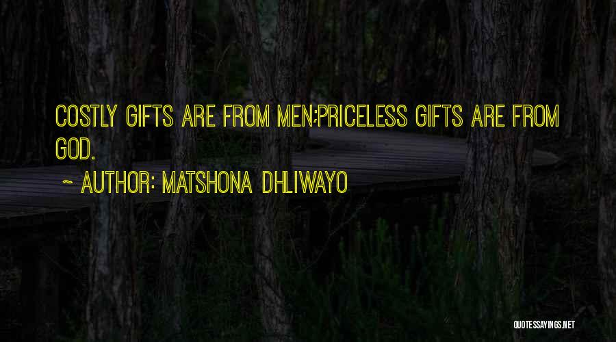 Matshona Dhliwayo Quotes: Costly Gifts Are From Men;priceless Gifts Are From God.