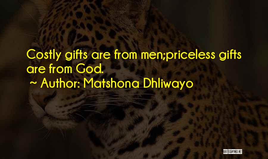 Matshona Dhliwayo Quotes: Costly Gifts Are From Men;priceless Gifts Are From God.