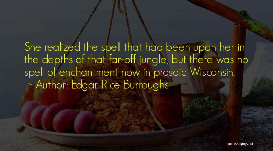 Edgar Rice Burroughs Quotes: She Realized The Spell That Had Been Upon Her In The Depths Of That Far-off Jungle, But There Was No
