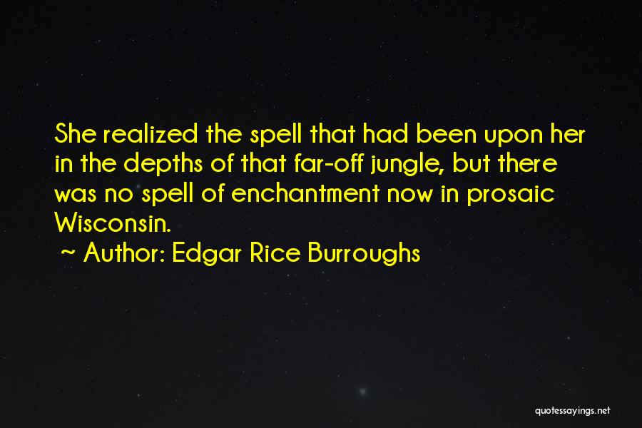 Edgar Rice Burroughs Quotes: She Realized The Spell That Had Been Upon Her In The Depths Of That Far-off Jungle, But There Was No