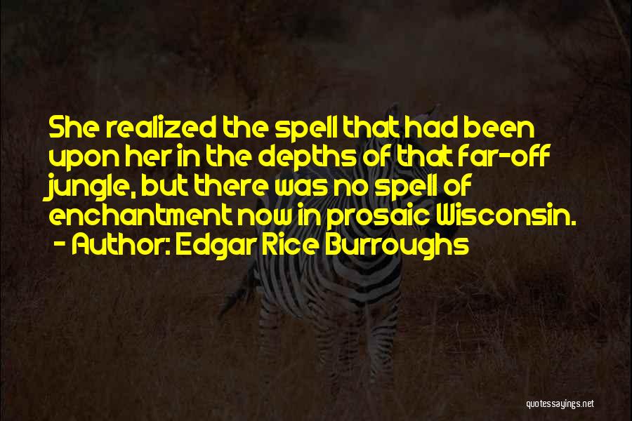 Edgar Rice Burroughs Quotes: She Realized The Spell That Had Been Upon Her In The Depths Of That Far-off Jungle, But There Was No