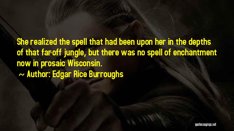 Edgar Rice Burroughs Quotes: She Realized The Spell That Had Been Upon Her In The Depths Of That Far-off Jungle, But There Was No