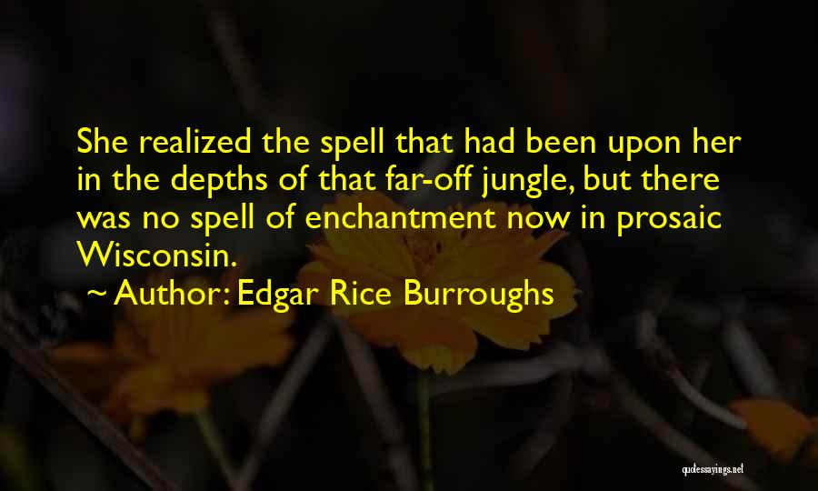 Edgar Rice Burroughs Quotes: She Realized The Spell That Had Been Upon Her In The Depths Of That Far-off Jungle, But There Was No