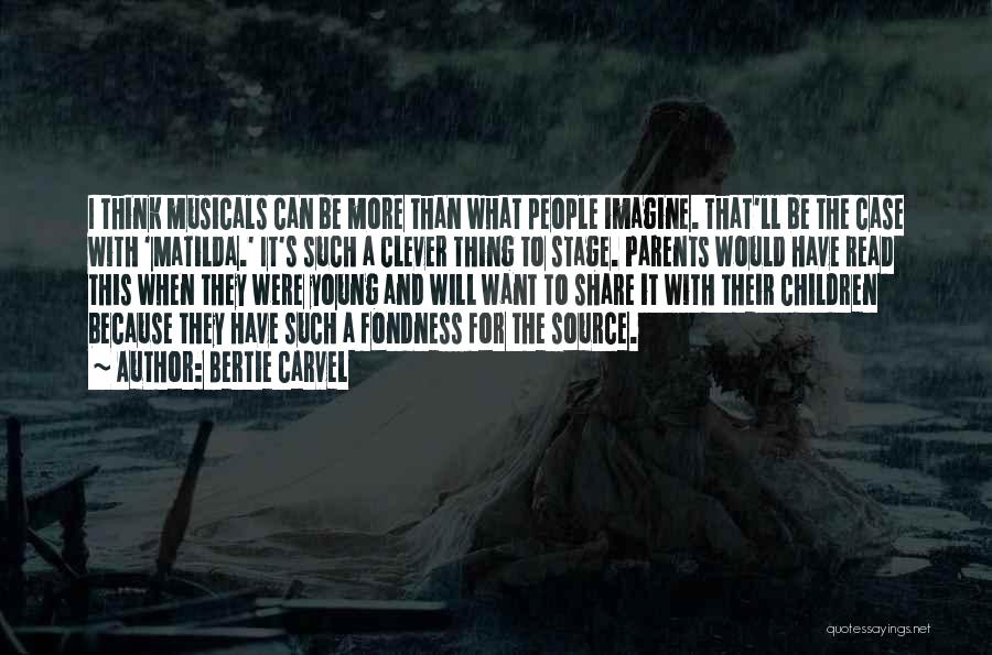 Bertie Carvel Quotes: I Think Musicals Can Be More Than What People Imagine. That'll Be The Case With 'matilda.' It's Such A Clever