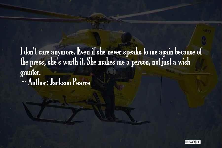 Jackson Pearce Quotes: I Don't Care Anymore. Even If She Never Speaks To Me Again Because Of The Press, She's Worth It. She