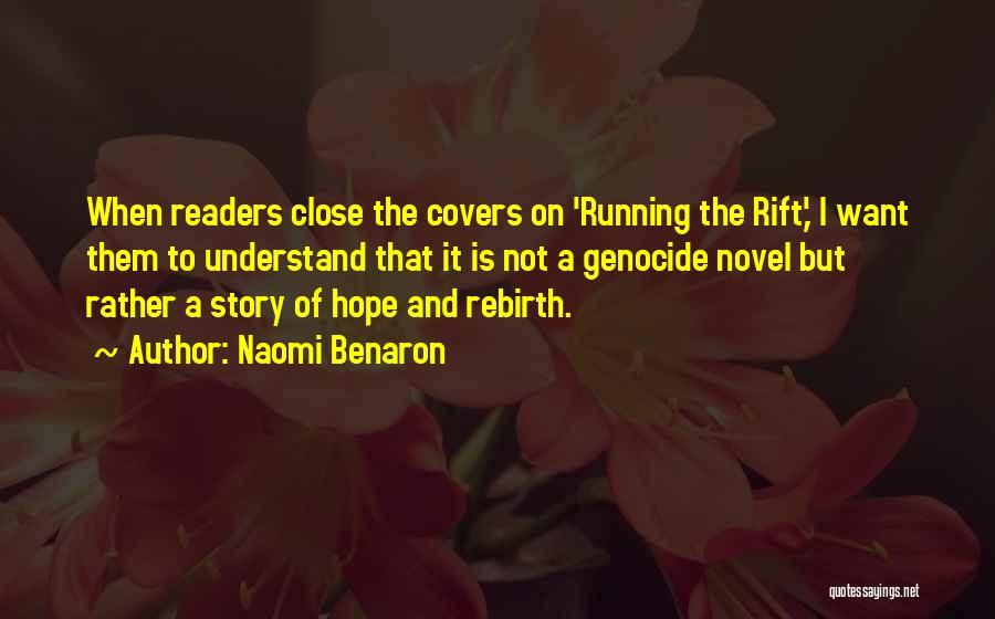 Naomi Benaron Quotes: When Readers Close The Covers On 'running The Rift,' I Want Them To Understand That It Is Not A Genocide